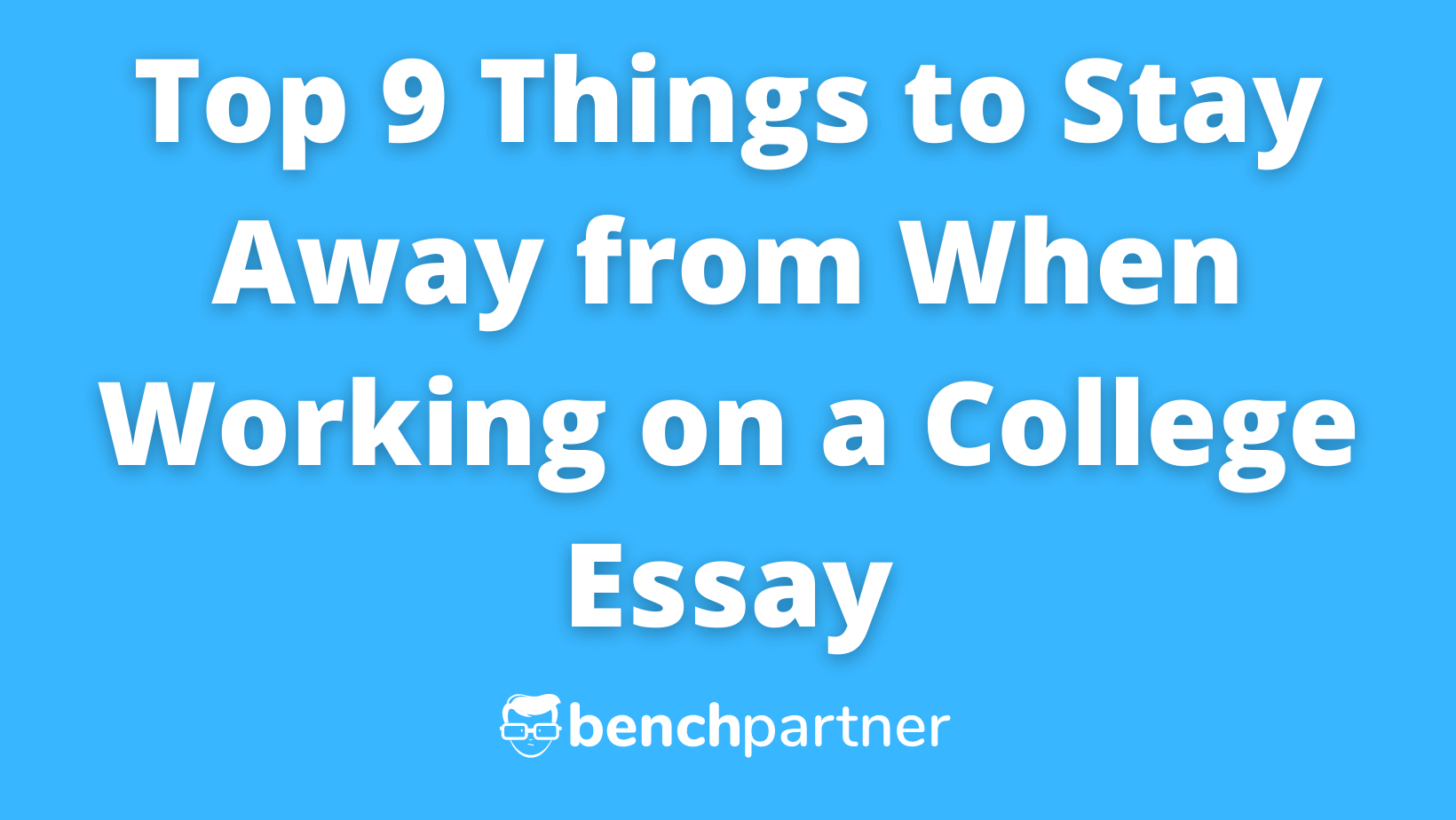 Top 9 Things to Stay Away from When Working on a College Essay